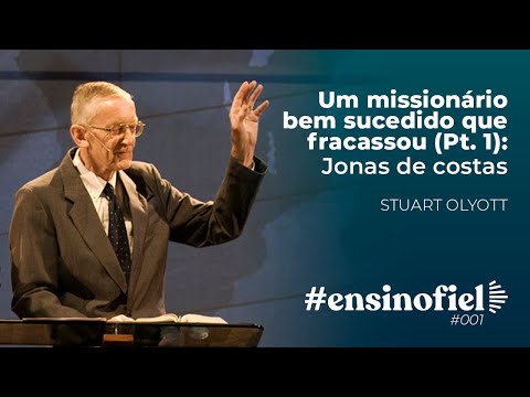 Um missionário bem sucedido que fracassou (Pt. 1): Jonas de costas – Stuart Olyott #EnsinoFiel 001