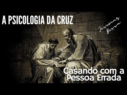 A Psicologia da Cruz | Casando com a Pessoa Errada  | Josemar Bessa | Ep 06