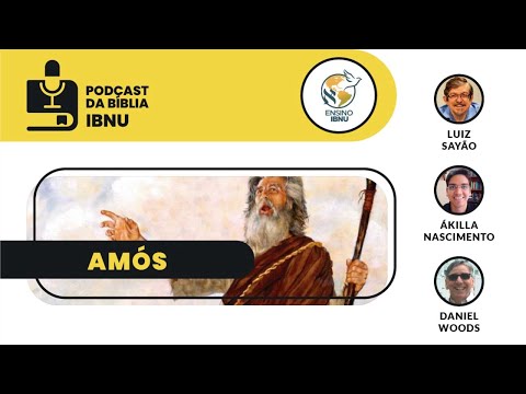 Podcast Bíblia IBNU: Amós cap.6 | Luiz Sayão, Daniel Woods & Ákilla Nascimento | 07