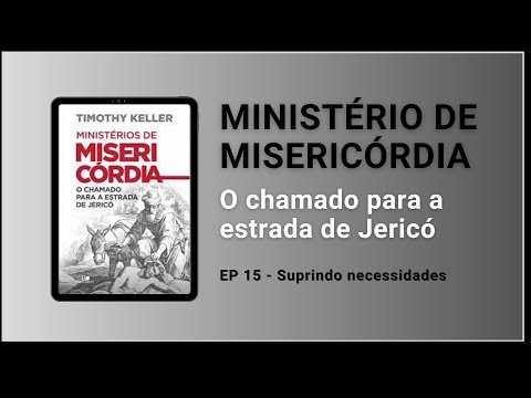 EP 15: Suprindo necessidades | Integre comenta: Ministério de Misericórdia | Timothy Keller