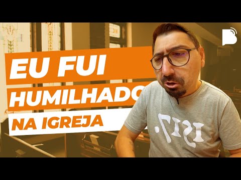 O dia em que fui humilhado na igreja!