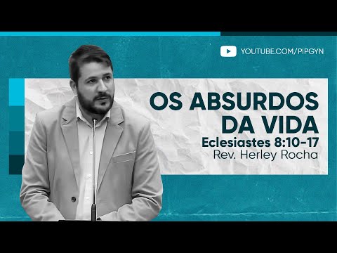 Os absurdos da vida (Eclesiastes 8:10-17) | Rev. Herley Rocha