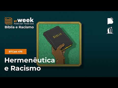 Hermenêutica e racismo – BTCast 476