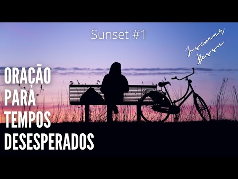 Oração para tempos desesperados  | Josemar Bessa | Sunset #1