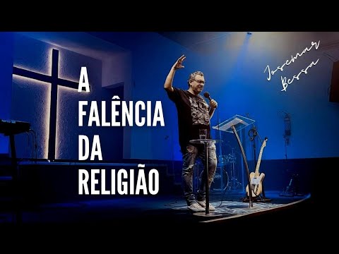 A Falência da Religião | Josemar Bessa