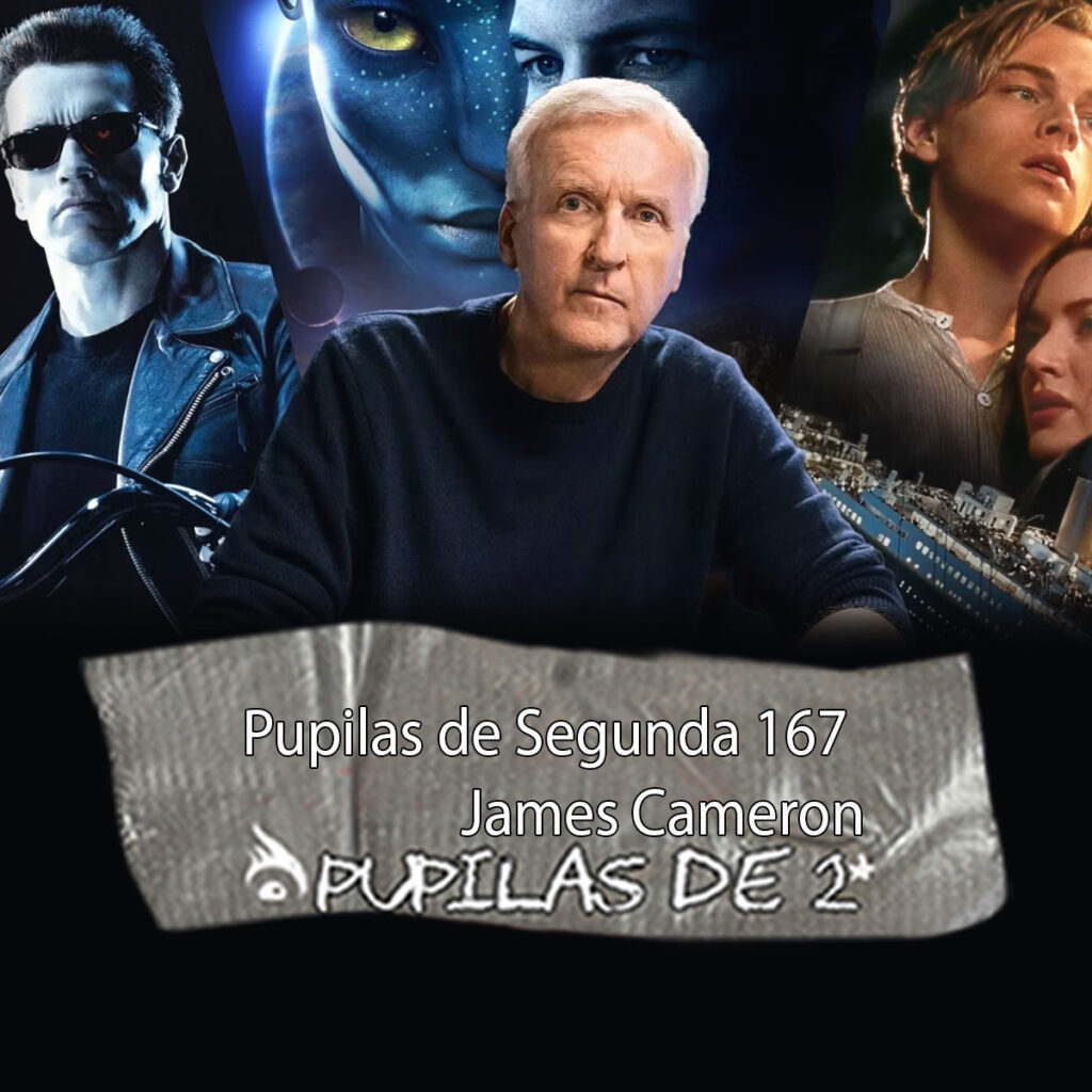 Pupilas de Segunda 167 – James Cameron