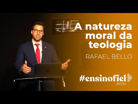 A natureza moral da teologia – Rafael Bello #EnsinoFiel 006