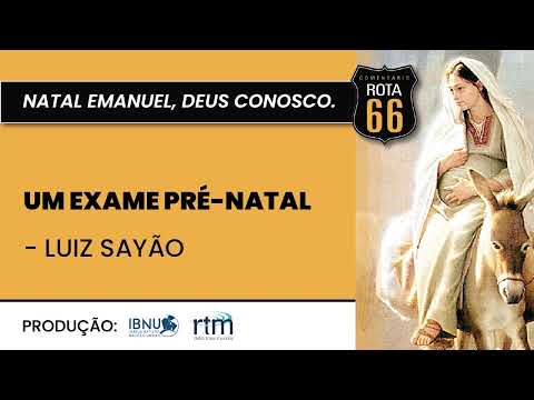 Um Exame Pré-Natal – Rota 66 Natal | Luiz Sayão | IBNU