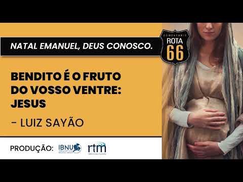 Bendito é o Fruto do Vosso Ventre: Jesus | Rota 66 Natal | Luiz Sayão | IBNU