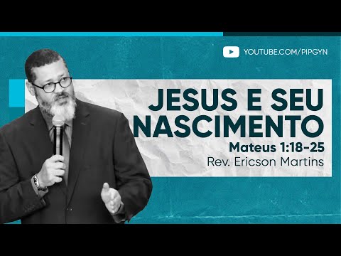 Jesus e seu nascimento (Mateus 1:18-25) | Rev. Ericson Martins