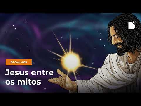 Jesus entre os mitos – BTCast 485