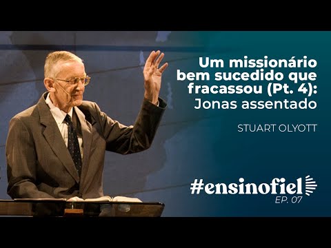 Um missionário bem sucedido que fracassou (Pt. 4): Jonas assentado – Stuart Olyott #EnsinoFiel 007