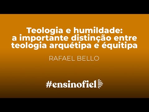 Teologia e humildade: a importante distinção entre teologia arquétipa e équitipa – Rafael Bello