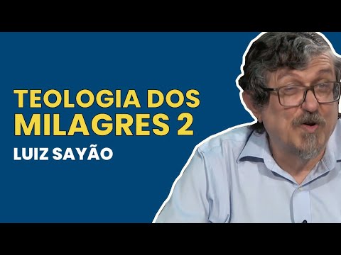 Teologia dos Milagres – Parte 02 | Luiz Sayão | IBNU