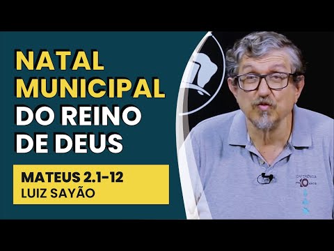 Natal Municipal do Reino de Deus – Mateus 2.1-12 | Luiz Sayão | IBNU