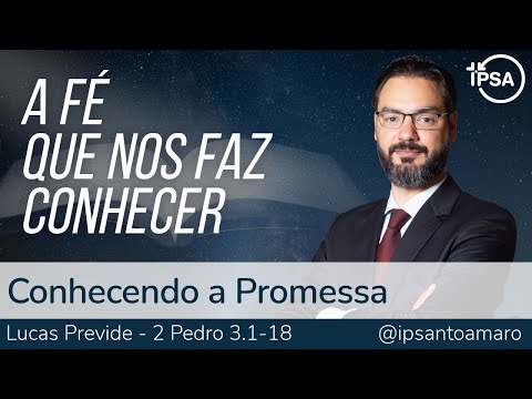 4. Conhecendo a Promessa (2 Pedro 3.1-18) – Rev. Lucas Previde