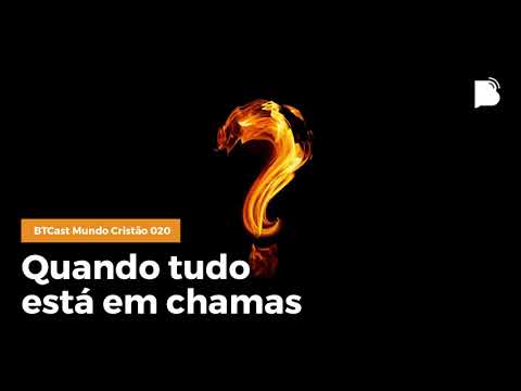 Quando tudo está em chamas – BTCast MC 020