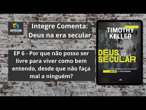 EP 6 – Liberdade | Integre comenta: Deus na era secular | Timothy Keller | IBNU