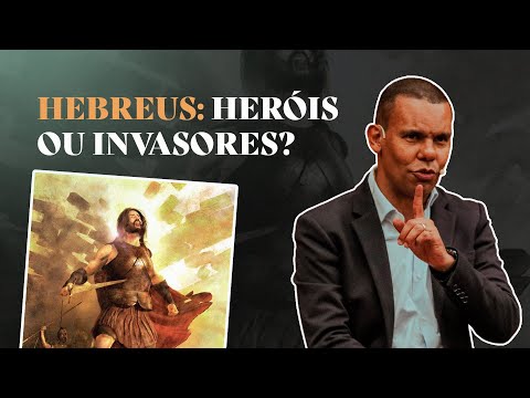 HEBREUS: HERÓIS OU INVASORES? #RodrigoSilva