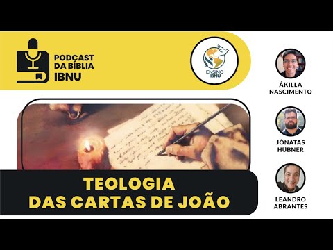 Podcast Bíblia IBNU: Teologia das Cartas de João |  Leandro, Jônatas & Ákilla | 09