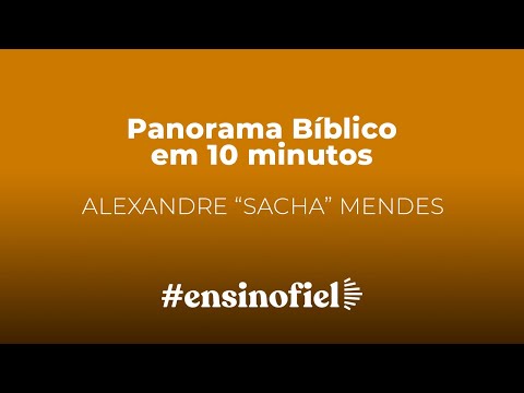 Panorama Bíblico em 10 minutos – Alexandre "Sacha" Mendes