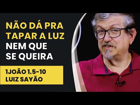Não Dá Pra Tapar a Luz Nem Que Se Queira – 1João 1.5-10 | Luiz Sayão | IBNU