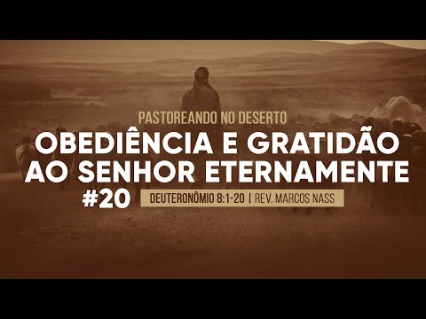 Obediência e gratidão ao Senhor eternamente (Deuteronômio 8:1-20) | Rev. Marcos Nass