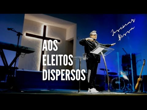 Aos Eleitos Dispersos | Josemar Bessa | @Spurgeontv @JosemarBessa