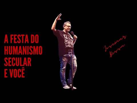 A Festa do Humanismo Secular e Você  | Josemar Bessa  ( 22  de janeiro de 2023 – Noite )