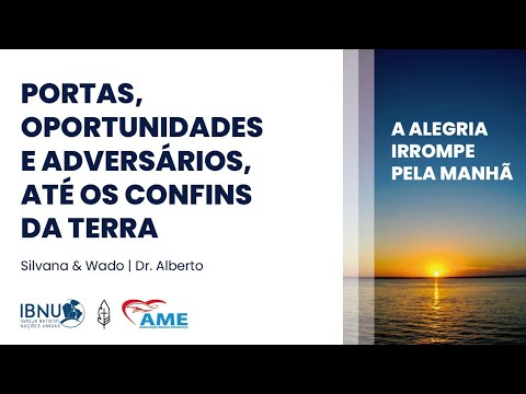 Portas, Oportunidades e Adversários, Até os confins da Terra | Silvana&Wado | Alberto | IBNU-AME