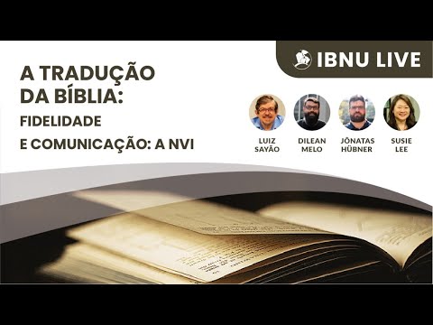 A tradução da Bíblia: fidelidade e comunicação – NVI | Luiz Sayão, Jônatas, Susie & Dilean | IBNU