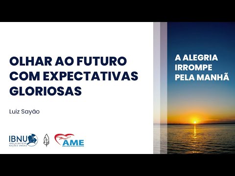 Olhar ao futuro com Expectativas Gloriosas | Luiz Sayão | IBNU-AME