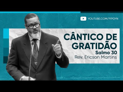 Cântico de gratidão (Salmo 30) | Rev. Ericson Martins
