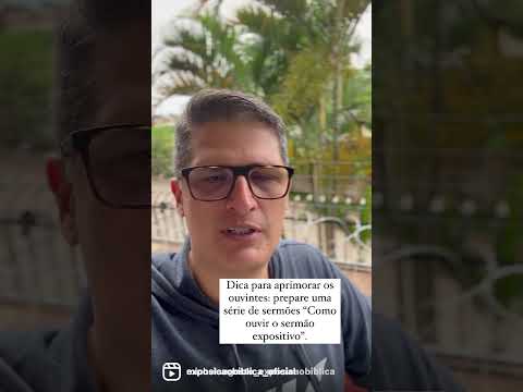 Dica para aprimorar os ouvintes: prepare uma série de sermões “Como ouvir o sermão expositivo”.