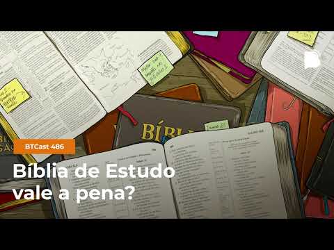 Bíblia de estudo vale a pena? – BTCast 486