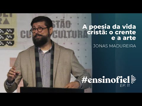A poesia da vida cristã: o crente e a arte – Jonas Madureira #EnsinoFiel 011