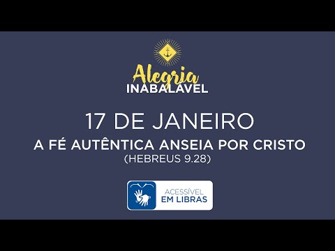 17 de Janeiro – A fé autêntica anseia por Cristo [LIBRAS]