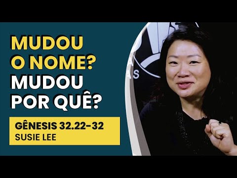 Mudou o Nome? Mudou Por Que? – Gênesis 32.22-32 | Susie Lee | IBNU