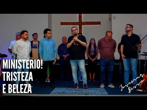 Ministério – Tristeza e Beleza! | Josemar Bessa  | Consagração de Diáconos, Presbítero e pastor​