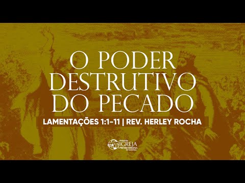 # 02 O poder destrutivo do pecado (Lamentações 1:1-11) | Rev. Herley Rocha