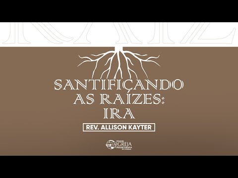 # 05 Santificando as raízes: ira | Rev. Allison Kayter