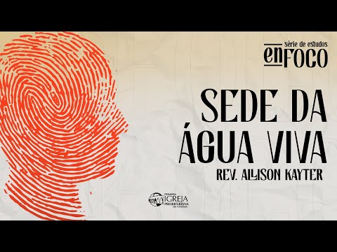 # 04 enFoco: sede da água viva | Rev. Allison Kayter