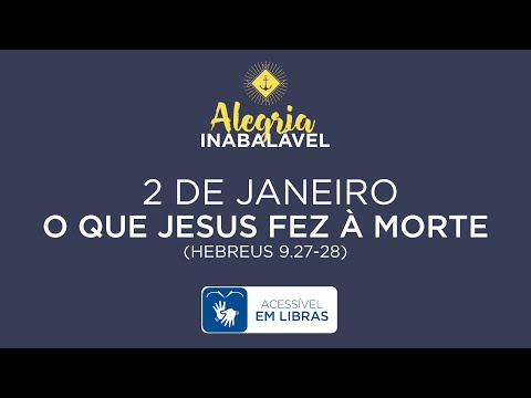 2 de janeiro – O que Jesus fez à morte [LIBRAS]