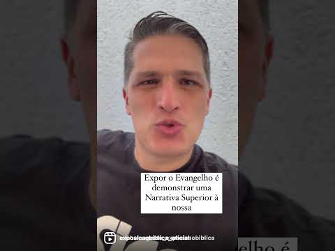 Expor o Evangelho é falar de uma Narrativa Superior à nossa