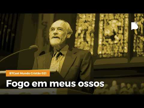 Fogo em meus ossos – BTCast MC 021