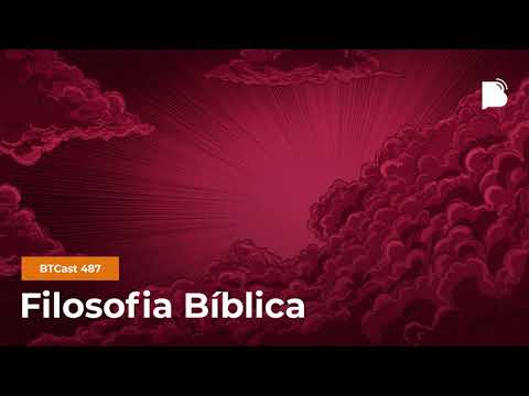 Filosofia Bíblica – BTCast 487