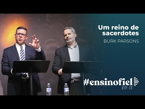 Um reino de sacerdotes – Burk Parsons #EnsinoFiel 013