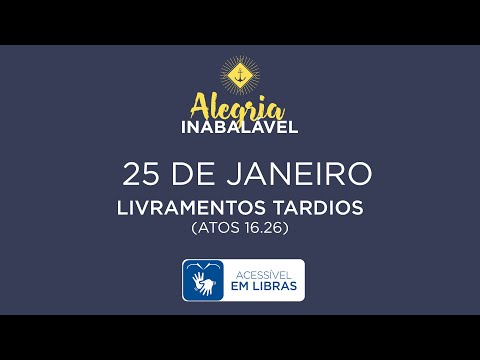 25 de Janeiro – Livramentos tardios [LIBRAS]