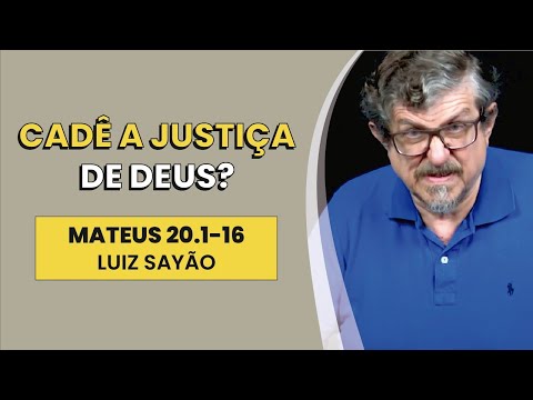 Cadê a Justiça de Deus? – Mateus 20.1-16 | Luiz Sayão | IBNU