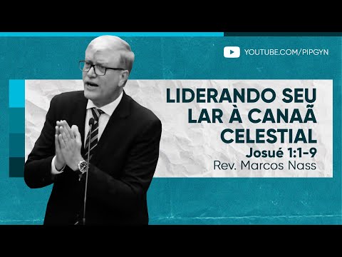 Liderando seu lar à Canaã Celestial (Josué 1:1-9) | Rev. Marcos Nass